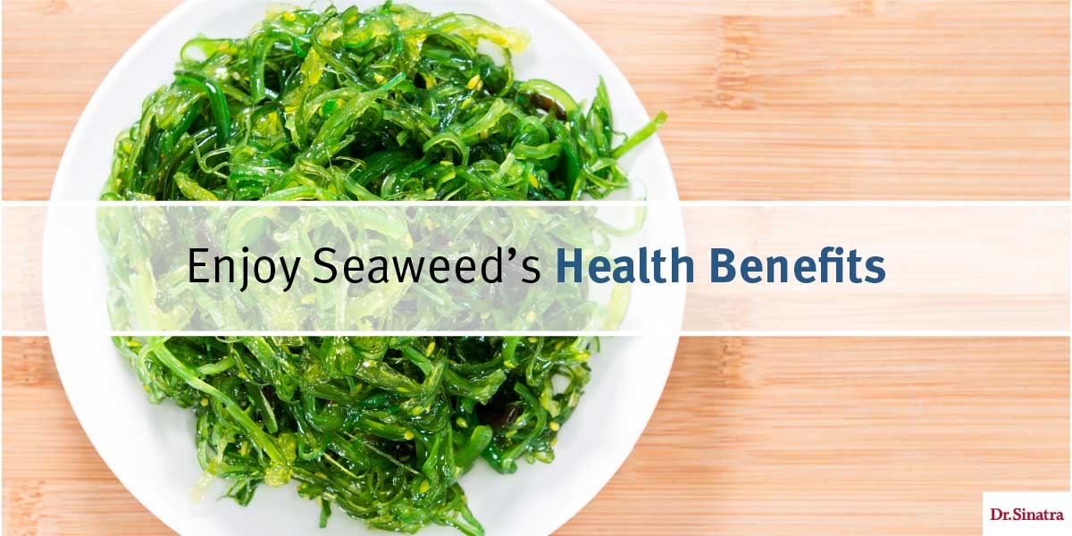 Enjoy Seaweed's Health Benefits Dr. Stephen Sinatra
