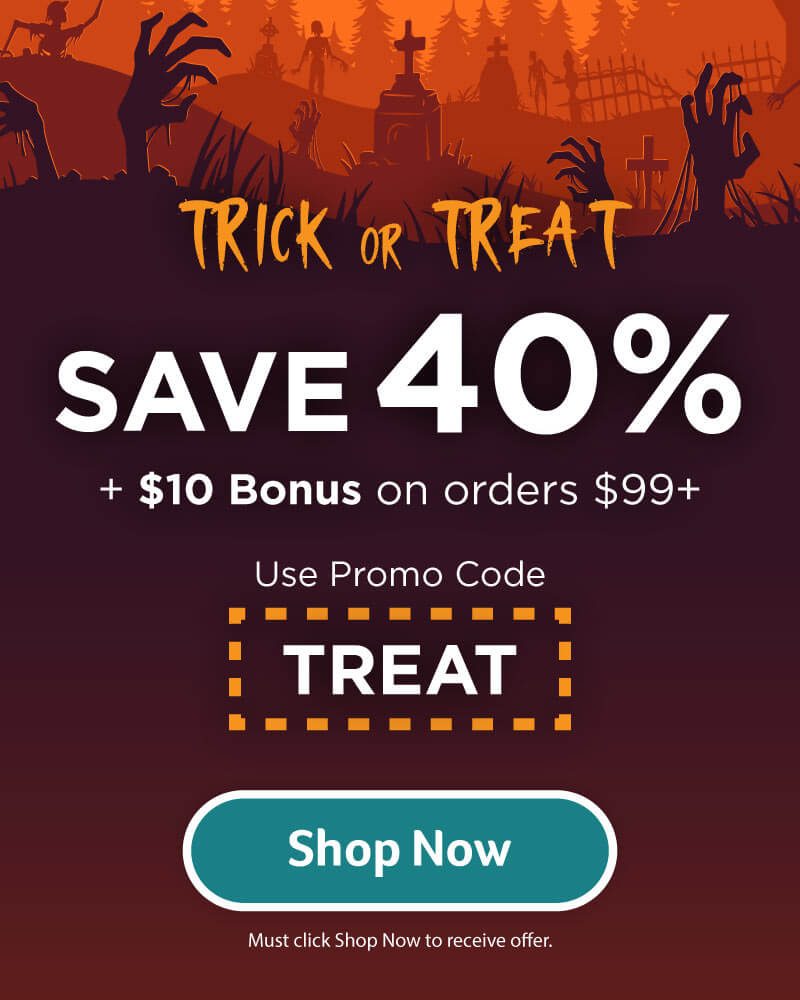 Click to Shop Our Trick or Treat Sale - Save Additional $10 SAVE 40% + $10 Bonus
