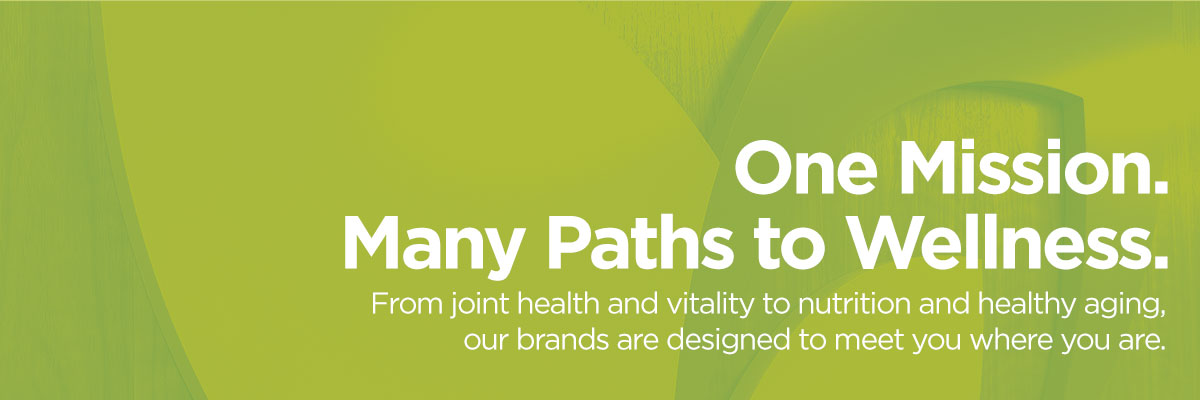 One Mission. Many Paths to Wellness. From joint health and vitality to nutrition and healthy aging, our brands are designed to meet you where you are.